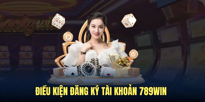 Điều kiện để sở hữu tài khoản 789Win thành công