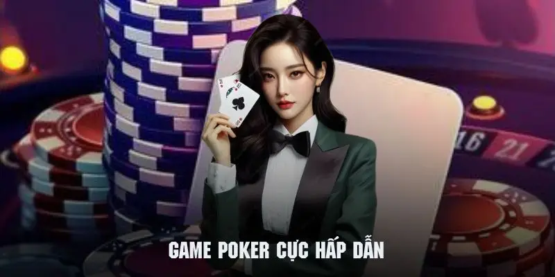 Game bài poker mang đến sự giải trí hoàn hảo cho khách hàng