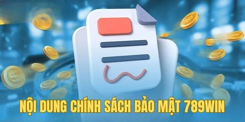 Nội dung cụ thể của chính sách bảo mật 789win