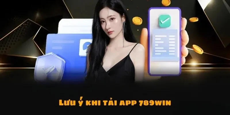 Những lưu ý cần kiểm soát khi Tải App 789win