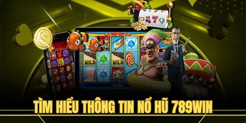 Thông tin của trò chơi nổ hũ tại nhà cái 789win