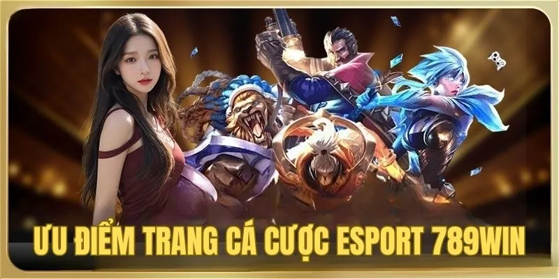 Ưu điểm của sân chơi Esport tại 789WIN